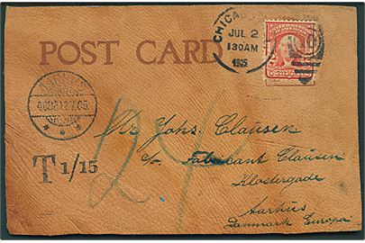 Amerikansk 2 cents Washington på læder-kort (Just a Line from Chicago) fra Chicago d. 2.7.1905 til aarhus, Danmark. Sort porto stempel  T 1/15 og udtakseret i 24 øre dansk porto.