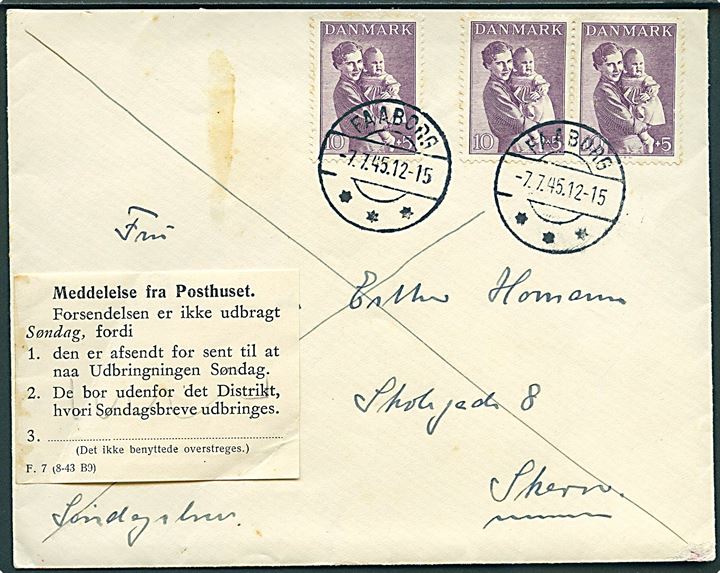 10+5 øre Børneforsorg (3) på søndagsbrev fra Faaborg d. 7.7.1945 til Skern. Påsat meddelelse fra posthuset - formular F.7 (8-43 B9) - vedr. afsendt for sent til udbringning søndag.