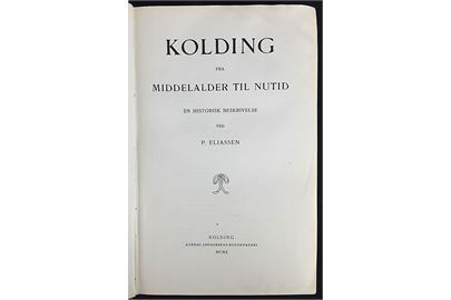 Kolding fra Middelalder til Nutid en historisk beskrivelse af P. Eliassen. 592 sider. Slidt eksemplar.