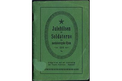 Julehilsen til Soldaterne fra nordslesvigske Hjem 1914. Lille illustreret hæfte på 64 sider udgivet af Thade Petersen i Haderslev.
