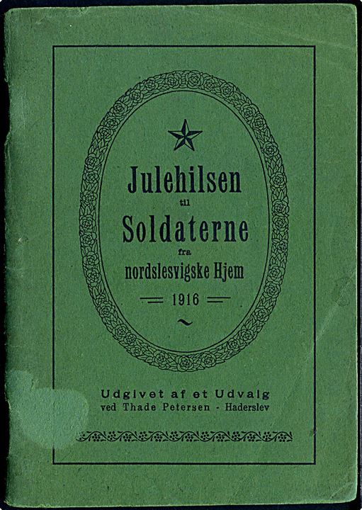 Julehilsen til Soldaterne fra nordslesvigske Hjem 1914. Lille illustreret hæfte på 64 sider udgivet af Thade Petersen i Haderslev.