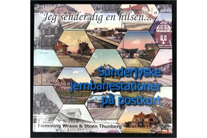 Jeg sender dig en hilsen. Sønderjyske jernbanestationer på postkort af Flemming Wraae & Steen Thunberg. Illustreret beskrivelse med gamle postkort. 116 sider.
