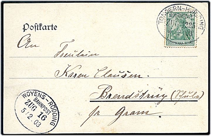 5 pfg. Germania på brevkort dateret Döstrup annulleret med bureaustempel Tondern - Hvidding Bahnpost Zug 1225 d. 4.2.1903 til Brendstrup pr. Gram. Kortet transit-stemplet Woyens - Rödding Bahnpost Zug 16 d. 5.2.1903.