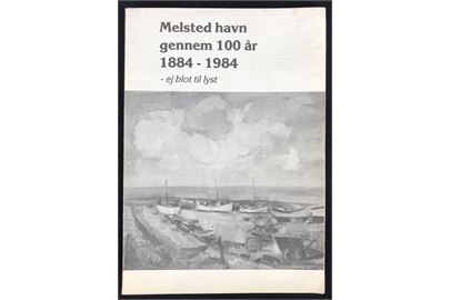 Melsted havn gennem 100 år 1884-1984 - ej blot til lyst. 40 sider illustreret hæfte om en mindre kendt bornholmsk havn. Folder.