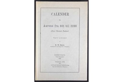 Calender for Aarene fra 601 til 2200 efter Christi Fødsel af R. W. Bauer. Uundværlig kalender håndbog oprindelig udgivet i 1868. Genoptryk fra 1977. 170 sider.