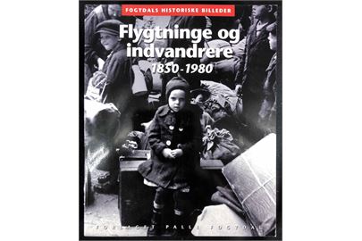 Flygtninge og indvandrere 1850-1980, Fogtdals historiske billeder ved Henrik Lund. 400 sider.