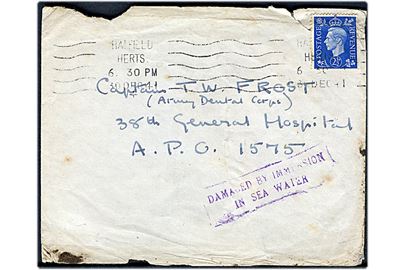 2½d George VI på brev fra Hatfield d. 30.12.1941 til tandlæge Capt. Frost ved 38th General Hospital, A.P.O. 1575 (Transit adresse i forbindelse med troppetransport). 38th General Hospital blev forlagt fra England til Basra, Irak med H.M.T. Lancashire og siden overført til Indien. Violet rammestempel: Damaged by immersion in sea water på for- og bagside.