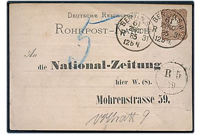 25 pfg. helsags rørpostkort stemplet Berlin S.W. 61 R31 d. 29.1.1885 til National-Zeitung Berlin W. med påskrift 5 og ank.stemepel R5 /19.