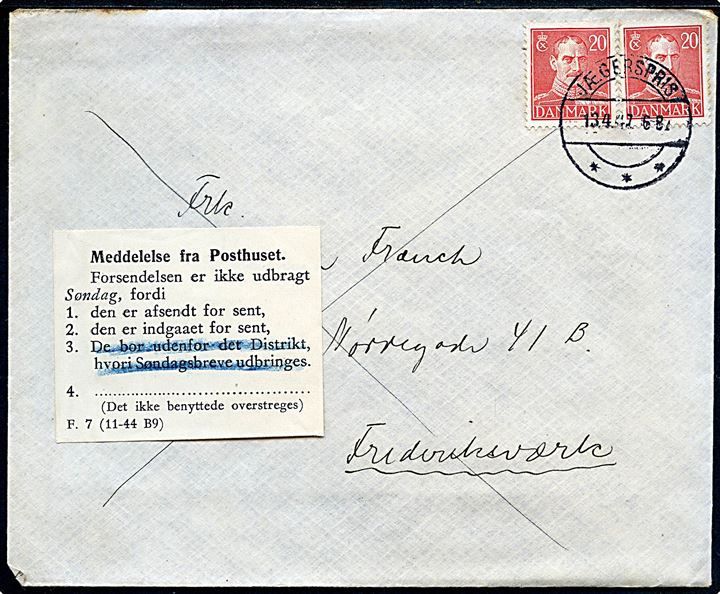 20 øre Chr. X (2) på søndagsbrev fra Jægerspris d. 13.4.1947 (= søndag) til Frederiksværk. Påsat meddelelse fra posthuset - F.7 (11-44 B9) - vedr. brevet er afsendt og indgået for sent til omdeling søndag.