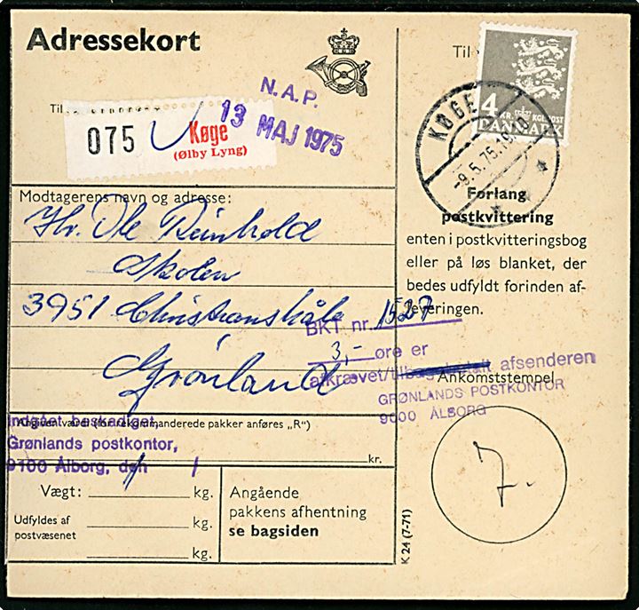 4 kr. Rigsvåben single på adressekort for pakke fra Køge (Ølby Lyng) annulleret Køge d. 9.5.1975 til Christianshåb, Grønland. Stemplet: Indgået beskadiget Grønlands postkontor 9100 Ålborg.