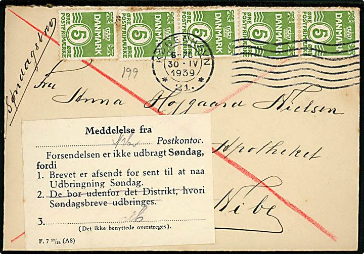 5 øre Bølgelinie (5) på søndagsbrev fra København d. 30.4.1939 til Nibe. Påsat meddelelse fra Nibe postkontor - formular F. 7 12/34 (A8) - vedr. brevet afsendt for sent til udbringning søndag. 