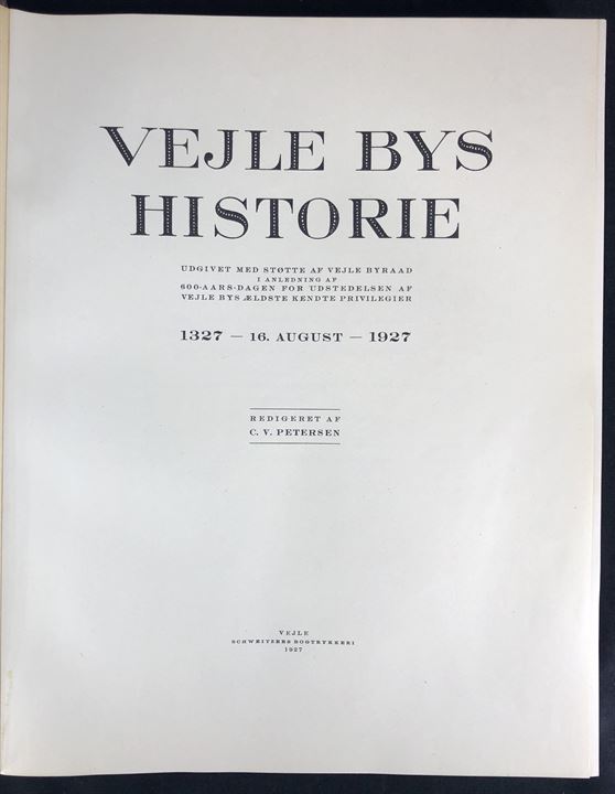 Vejle Bys Historie 1327 - 16. August - 1927 ved C. V. Petersen. Illustreret lokalhistorie 426 sider.