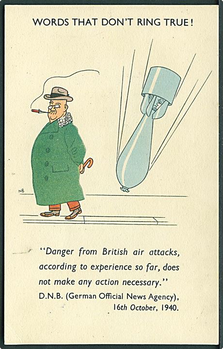 NB: Words that don't ring true!. Danger from British air attacks, according to experiense so far, does not make any action necessary. D. N. B. (German official news agency, 16th October 1940. No. 51-2185.