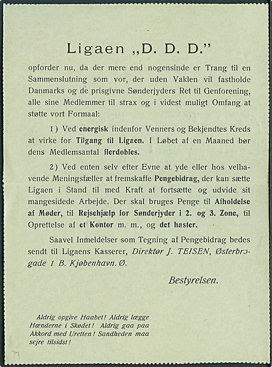 7/5 øre + 3 øre provisorisk helsags korrespondancekort (fabr. 27-H) opfrankeret med 5 øre Chr. X fra Kjøbenhavn d. 16.6.1920 til Kolding. Sendt fra Oberstløjtnant Jessen-Tusch med fortrykt meddelelse fra Ligaen D.D.D. (= Danmark - Dannebrog - Danevirke) som var en forening oprettet af Jessen-Tusch i protest mod løsning af grænsespørgsmålet gennem folkeafstemning. D.D.D. mente at Slesvig ubetinget skulle tilfalde Danmark.