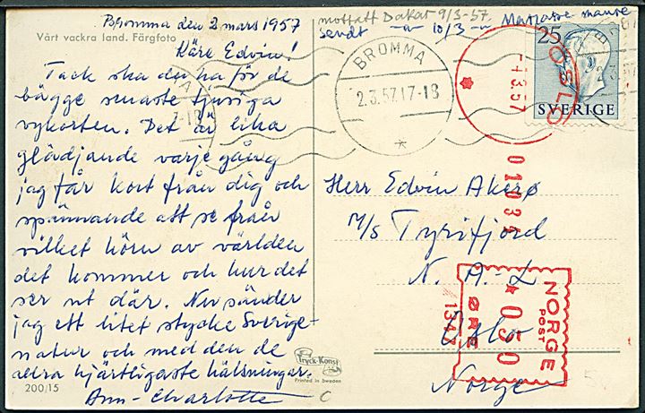 25 öre Gustaf på brevkort fra Bromma d. 2.3.1957 til sømand ombord på M/S Tyrifjord N.A.L. (Norsk Amerika Linie) i Oslo, Norge. Opfrankeret med 50 øre firmafranko i Oslo d. 4.3.1957 og eftersendt til skibet i samlekuvert. Privat notet: Mottatt Dakar 9/3-57.