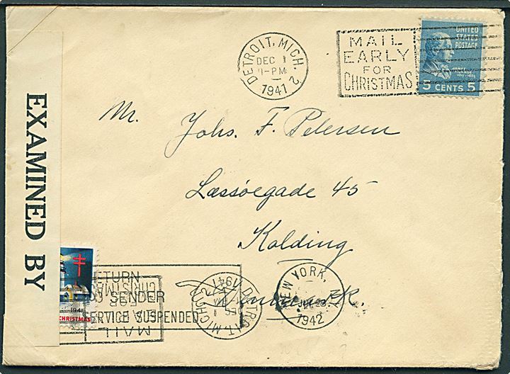 5 cents Monroe og Julemærke 1941 på brev fra Detroit d. 1.12.1941 til Kolding, Danmark. Åbnet af amerikansk censur no. 6427 og returneret med maskinstempel Return to Sender / Service Suspended fra New York d. 29.7.1942.