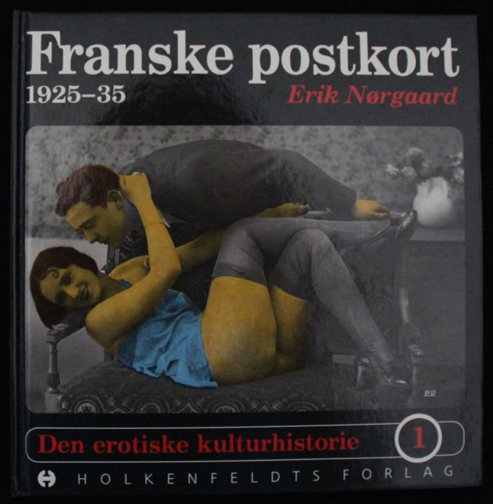 Franske Postkort 1925-1935. Den erotiske kulturhistorie 1 af Erik Nørgaard. Holkenfeldts Forlag 64 sider.