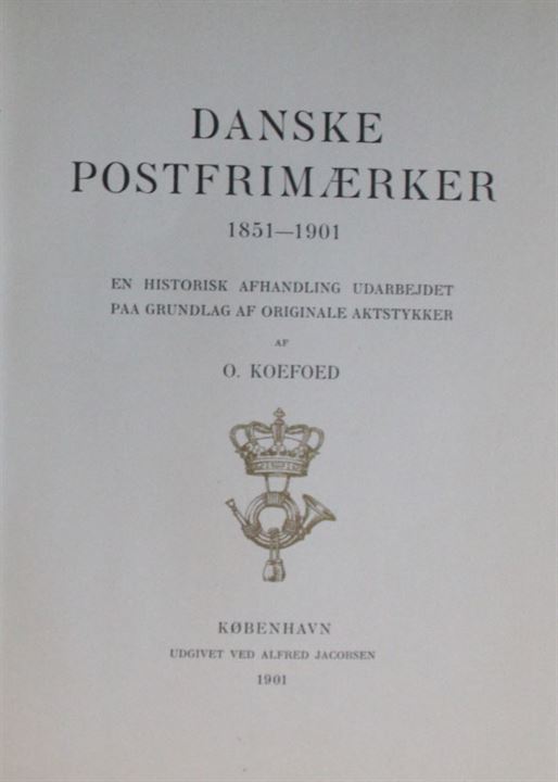 Danske Postfrimærker 1851-1901 en historisk afhandling udarbejdet paa grundlag af originale arktstykker af O. Koefoed. 152 sider uden nytryk. Skjold på forside.