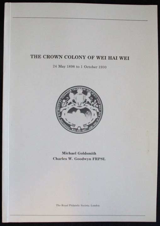 The Crown Colony of Wei Hai Wei 1898-1930 af Michael Goldsmith. Royal Philatelic Society 1985. 41 sider.