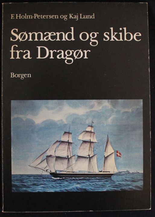 Sømænd og skibe fra Dragør af F. Holm-Petersen og Kaj Lund. Borgens Forlag 230 sider. Indeholder bl.a. 110 sider skibsliste over Dragørskibe.