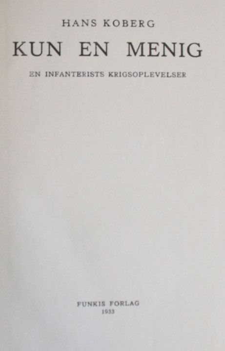 Kun en Menig - en infanterists krigsoplevelser af Hans Koberg. Illustreret 161 sider. Krigsberetning fra sønderjyde under 1. verdenskrig.