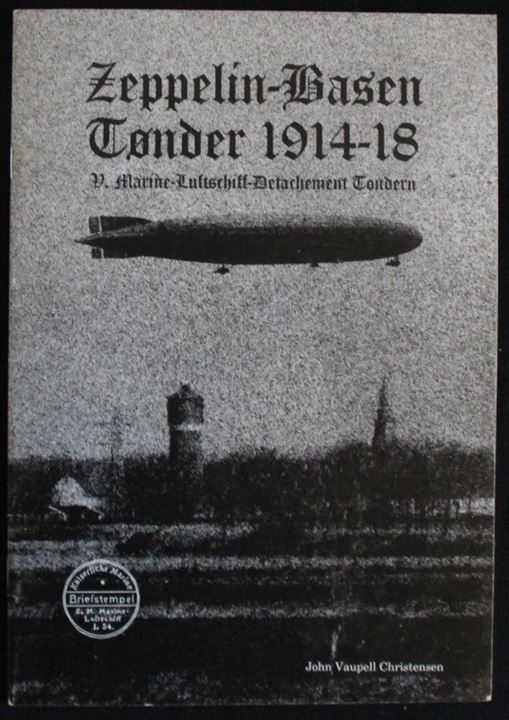 Zeppelin-Basen Tønder 1914-18 - V. Marine-Luftschiff-Detachement Tondern af John Vaupell Christensen. 18 sider illustreret hæfte.