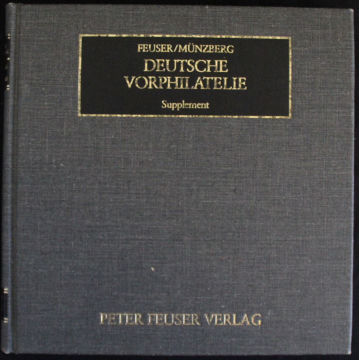 Deutsche Vorphilatelie Supplement af Peter Feuser. 390 sider. Bl.a. med Grenzübergangsstempel, Desinfizierte Briefe, Feld- und Militärpost. 
