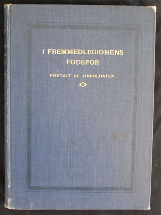 I Fremmedlegionens Fodspor - fortalt af Tinsoldaten. V. Pio Boghandel 188 sider.