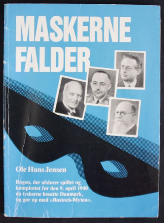 Maskerne falder af Ole Hans Jensen. Bogen, der afslører spillet og komplottet før den 9. april 1940 da tyskerne besatte Danmark, og gør op med Rostock-Myten. 192 sider.