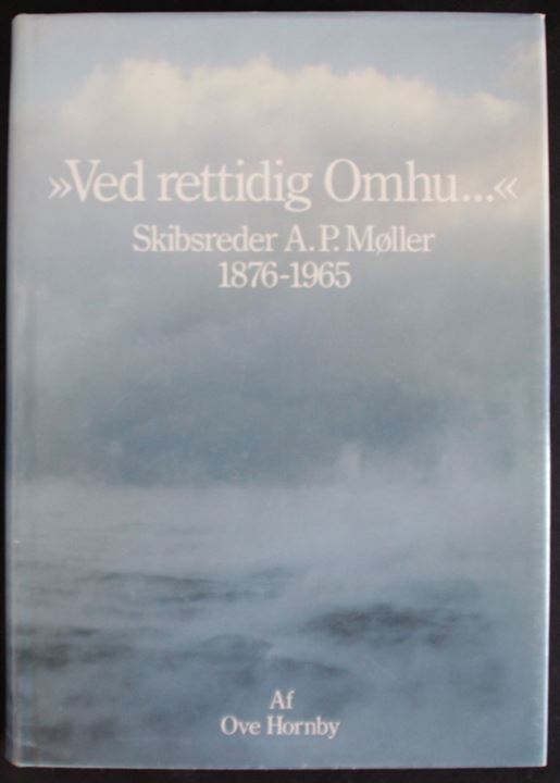 Ved rettidig Omhu... Skibsreder A.P.Møller 1876-1965 af Ove Hornby. Omfattende illustreret firmahistorie. 316 sider.