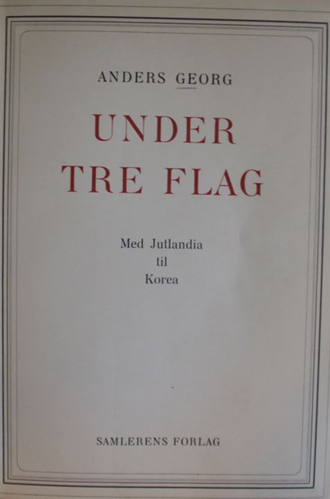 Under tre Flag - med Jutlandia til Korea af Anders Georg. Hospitalsskibet Jutlandias rejse under Koreakrigen. 159 sider.