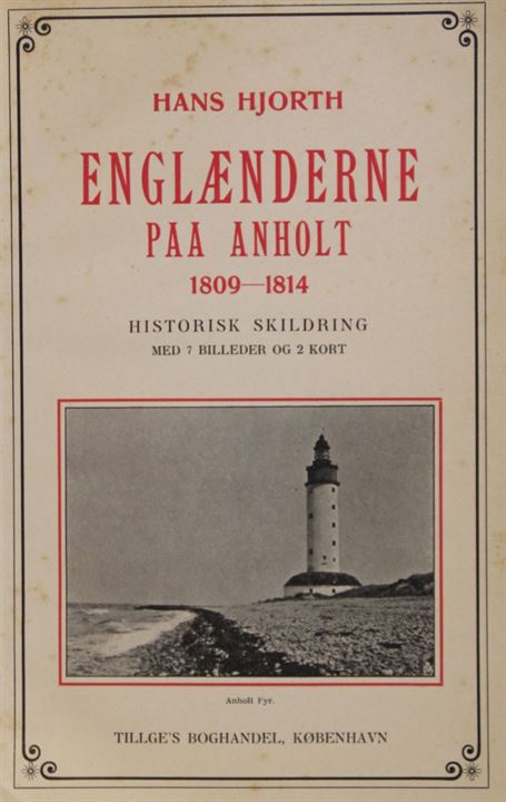 Englænderne paa Anholt 1809-1814 af Hans Hjorth. Historisk skildring med 7 billeder og 2 kort. 112 sider.