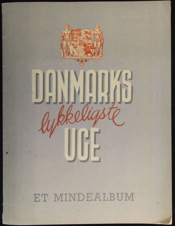 Danmarks lykkeligste Uge - Et mindealbum. Tekst og foto fra Danmarks befrielse 1945. 
