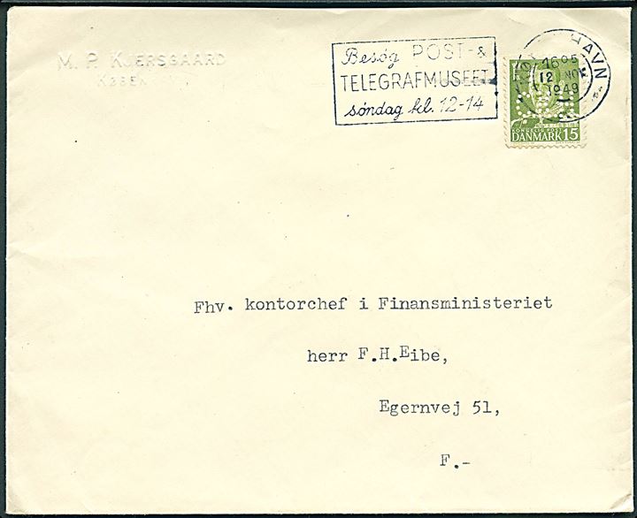 15 øre Fr. IX med perfin C.K.H. (Rederiet C.K.Hansen/Dannebrog) på brev med afs.-stempel Amaliegade 35 (= Rederiet Dannebrog) og prægetryk M.P.Kjersgaard sendt lokalt i København d. 12.11.1949.
