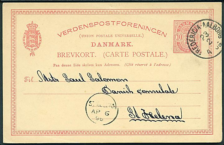 10 øre helsagsbrevkort fra Randers annulleret Fredericia - Aalborg d. 23.2.1896 til danske konsul på St. Helena. Ank.stemplet St. Helena d. 6.4.1896. Underfrankeret med 5 øre, men ikke opkrævet. Enestående destiantion.
