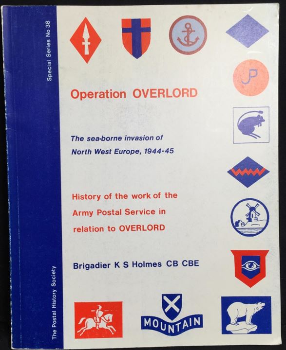 Operation Overlord - The sea-borne invation of North West Europe 1944-45. K. S. Holmes, Postal History Society no. 38. Den britiske feltposts historie med relation til landgangen i Normandiet. 132 sider.