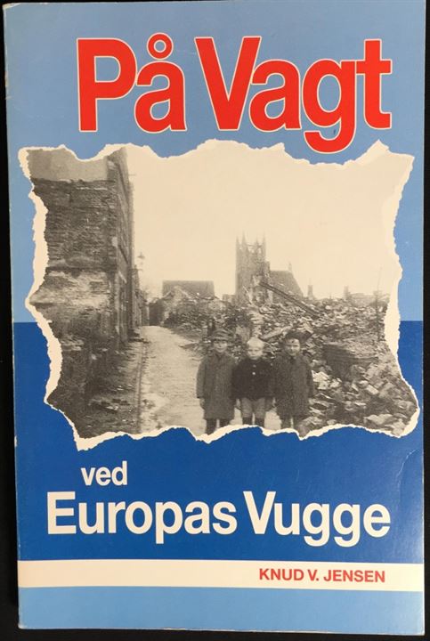 På vagt ved Europas Vugge, Knud V. Jensen. Illustreret beretning fra Den danske Brigade i Tyskland. 190 sider.