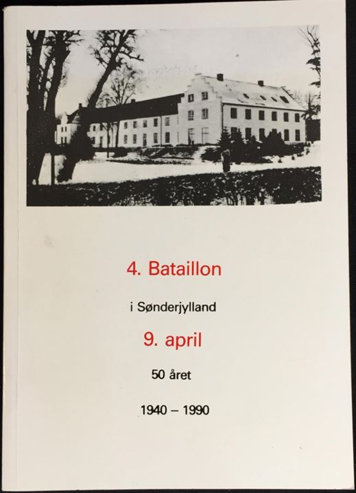 4. Bataillon i Sønderjylland 9. April - 50 året 1940-1990. Illustreret jubilæumsskrift for kampene ved grænsen d. 9.4.1940. No. 370 af 550 eksempl. 