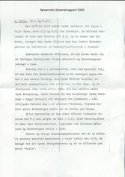 Ufrankeret fortrykt Interneret Forsendelse brevkort fra interneret mariner på Sundparkskolen, Wittenberggade, København S. stemplet København d. 13.9.1943 til Vejle. Takkeskrivelse fra internerede besætning fra patruljebådene P3 og P23 som blev interneret på Hotel Vejle i Vejle i dagene 29.8.-11.9.1943. Medfølger beskrivelse fra Søværnets Generalrapport vedr. internering af P3 og P23 d. 29.8.1943.
