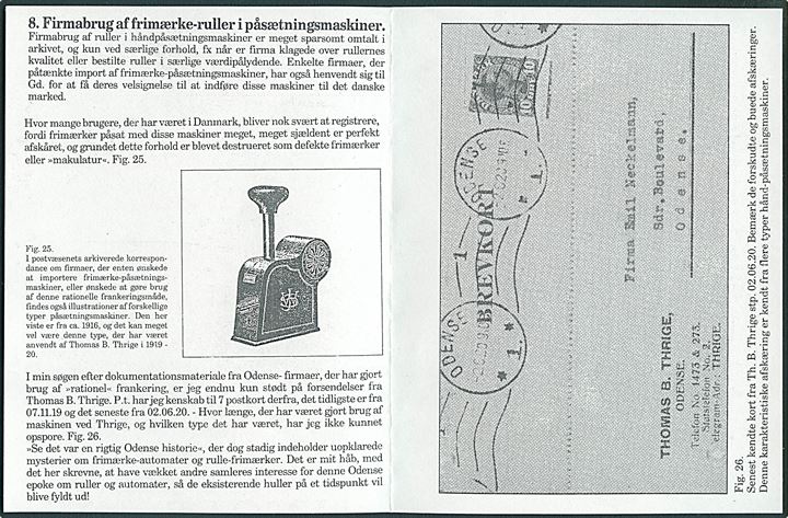 15 øre Chr. X med tydelig automatafskæring på illustreret firma brevkort fra Thomas B. Thrige i Odense d. 22.12.1919 til Horsens. Frimærke påsat med privat frimærkepåsætningsmaskine. Del af artikel vedlagt. Trods 2 arkivhuller, meget sjælden på forsendelse.