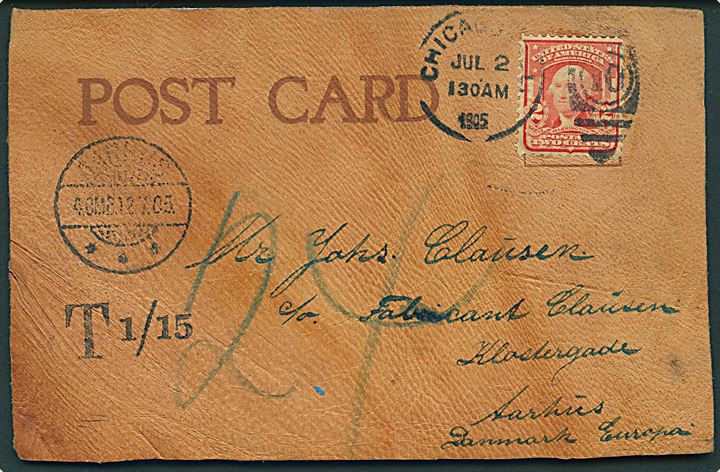 Amerikansk 2 cents Washington på læder-kort (Just a Line from Chicago) fra Chicago d. 2.7.1905 til aarhus, Danmark. Sort porto stempel  T 1/15 og udtakseret i 24 øre dansk porto.