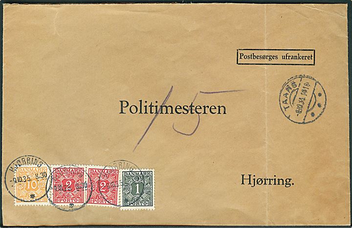 Ufrankeret brev mærket Postbesørges Ufrankeret fra Taars d. 8.10.1935 til Politimesteren i Hjørring. Udtakseret i enkeltporto med 1 øre, 2 øre (par) og 10 øre Portomærker stemplet Hjørring d. 9.10.1935.
