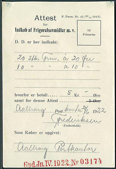 Attest for Indkøb af Frigørelsesmidler m.v. - F. Form. Nr. 43 (28/10 1919) - uden gebyrmærke fra Aalborg d. 21.6.1922. Køber angivet som Aalborg Postkontor, derfor ingen betaling for attest.