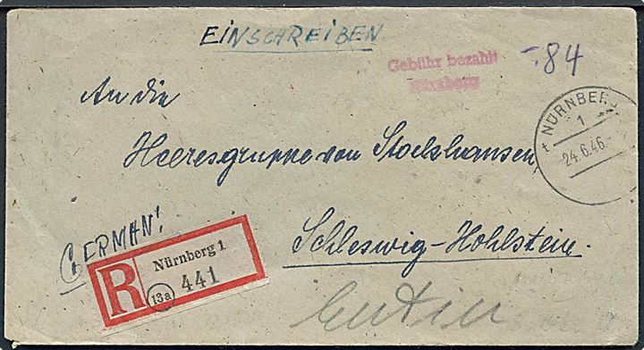 84 pfg. bar-frankeret anbefalet brev med stempel Gebühr bezahlt sendt anbefalet fra Nürnberg d. 24.6.1946 til Herresgruppe von Stockhausen, Schleswig-Holstein. Påskrevet Eutin. Efter Tysklands nederlag i 1945 blev dele af hæren samlet under Korpsgruppe von Stockhausen og interneret i et stort område af det østlige Holstein.