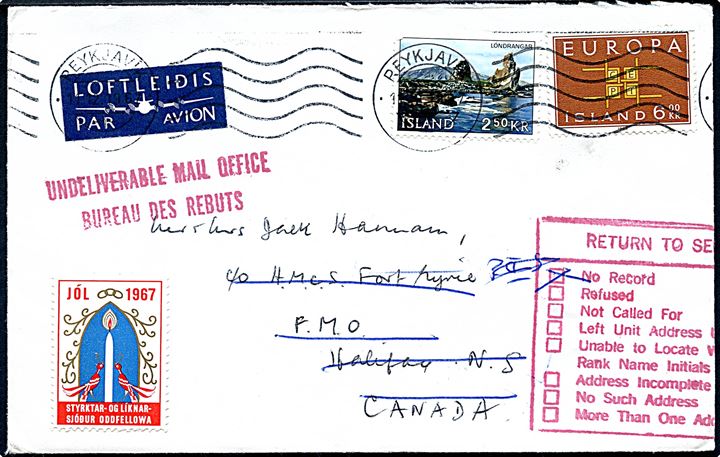 2,50 kr. Lóndrangar og 6 kr. Europa udg., samt Reykjavik Odd Fellow Julemærke 1967, på luftpostbrev fra Reykjavik d. 11.12.1967 til canadisk flådeadresse H.M.C.S. Ford Erie F.M.O. Halifax N.S., Canada. Retur som ubekendt med flere stempler.