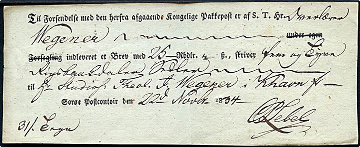 1834. Fortrykt postkvittering fra Sorøe Postcontoir d. 22.11.1834 for afsendelse af værdibrev med den kgl. Pakkepost til Kjøbenhavn.