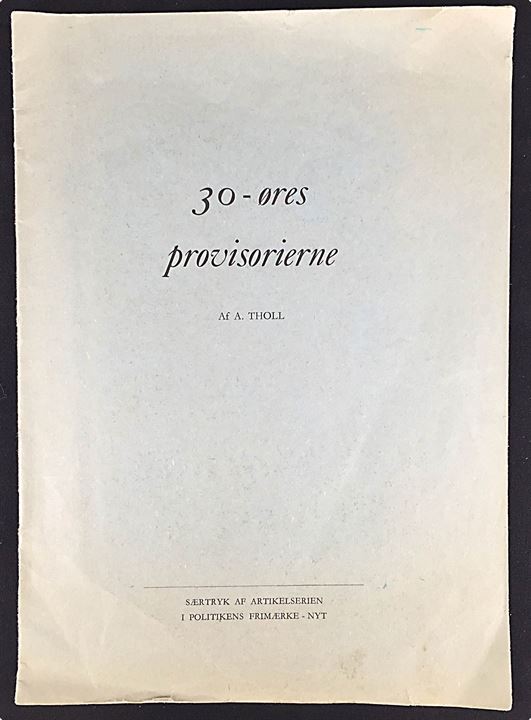 30-øres provisorierne af A. Tholl. Særtryk af artikelserie i Politikens Frimærke Nyt. 15 sider.