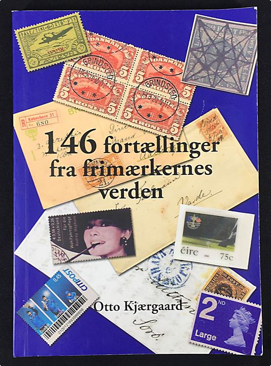 146 fortællinger fra frimærkernes verden af Otto Kjærgaard. 160 sider.