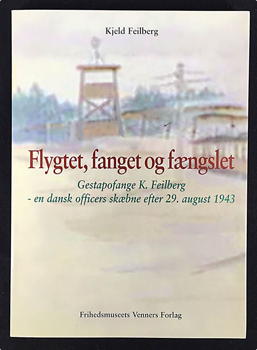 Flygtet, fanget og fæmgslet, Gestapofange K. Feilberg - en dansk officers skæbne efter 29. august 1943. Frihedsmuseets Venners Årsskrift 2001. 188 sider.