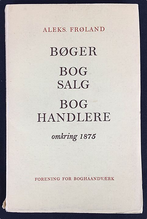 Bøger Bogsalg Boghandlere omkring 1875 af Aleks. Frølund 190 sider.